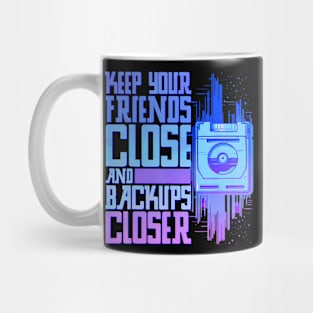 Keep Your Friends Close And Your Backups Closer Mug